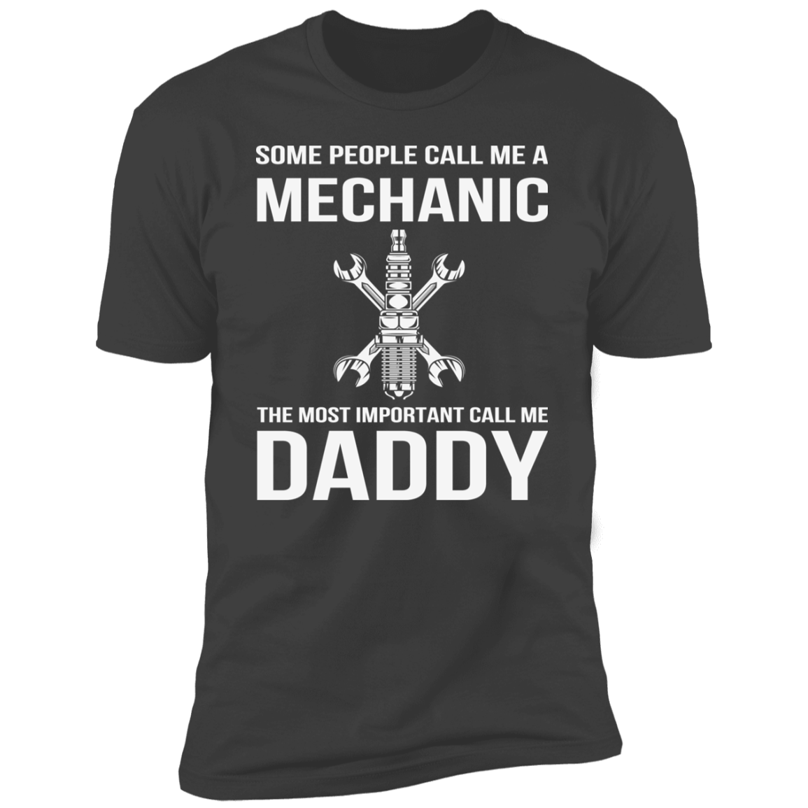 SOME PEOPLE CALL ME MECHANIC THE MOST IMPORTANT CALL ME DADDY-Premium Short Sleeve T-Shirt