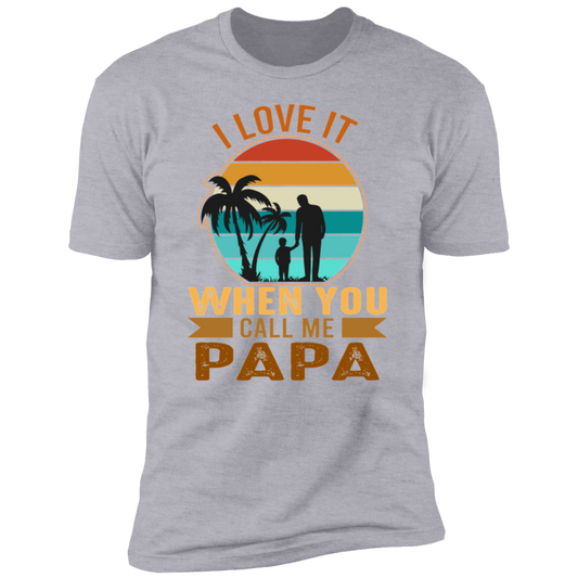 I LOVE IT WHEN YOU CALL MEE PAPA-Premium Short Sleeve T-Shirt