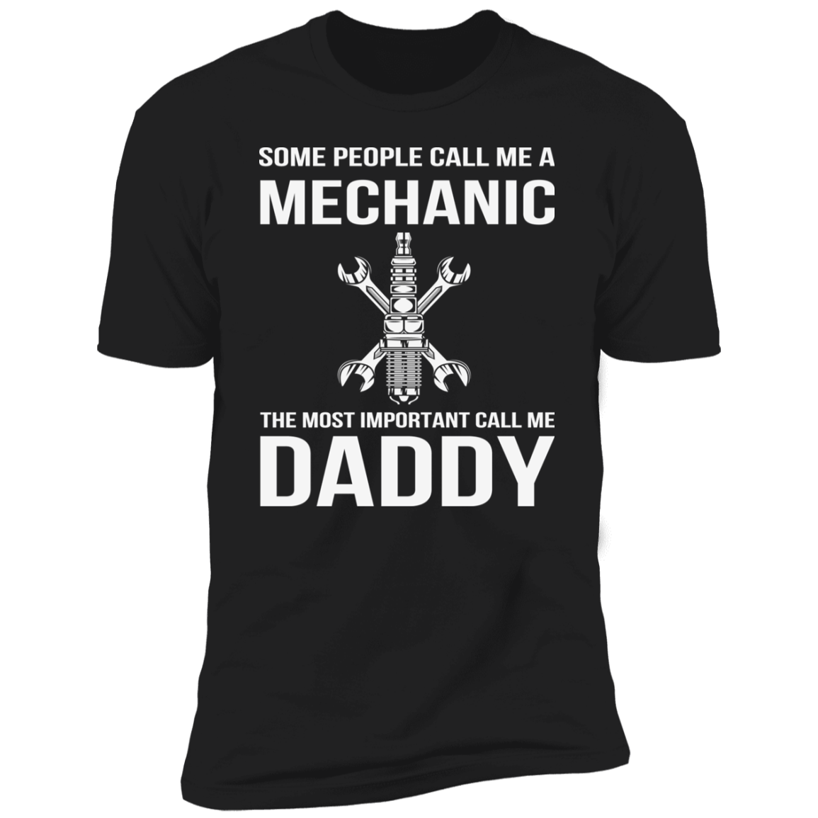 SOME PEOPLE CALL ME MECHANIC THE MOST IMPORTANT CALL ME DADDY-Premium Short Sleeve T-Shirt
