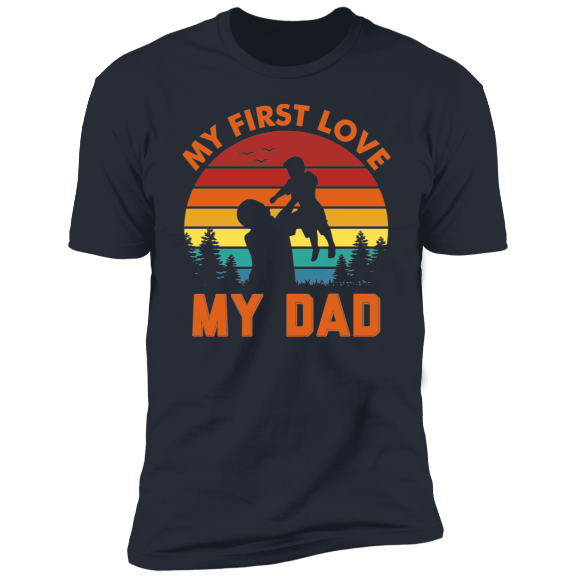 MY FIRST LOVE MY DAD-Premium Short Sleeve T-Shirt