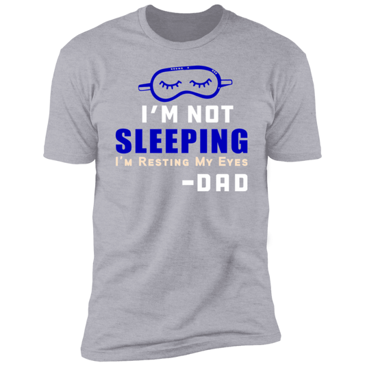 IM NOT SLEEPING IM RESTING MY EYES-DAD- Premium Short Sleeve T-Shirt