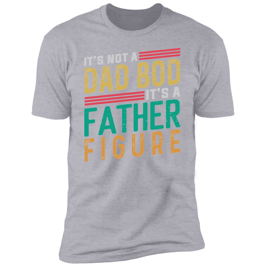 ITS NOT A DAD BOD ITS A FATHER FIGURE-Premium Short Sleeve T-Shirt