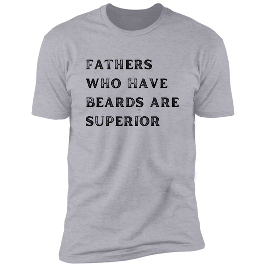 Fathers Who have Beards Are Superior T-Shirt
