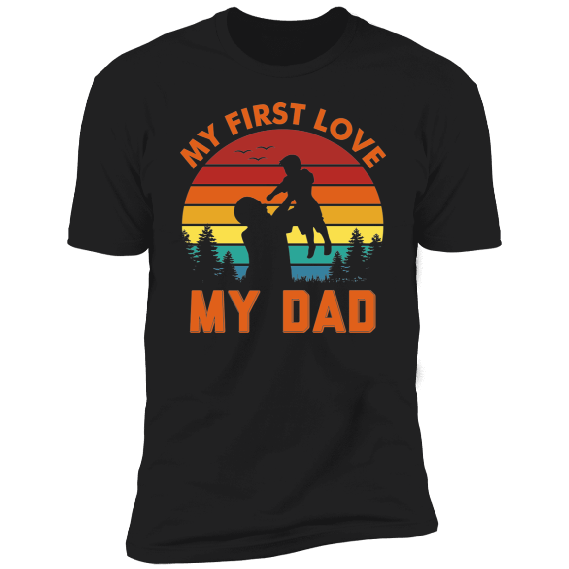 MY FIRST LOVE MY DAD-Premium Short Sleeve T-Shirt